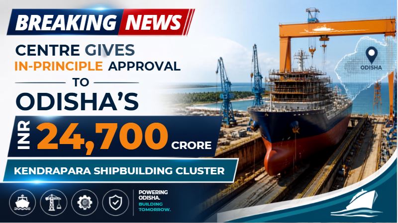Centre gives in-principle approval to Odisha's INR 24,700-crore Kendrapara shipbuilding cluster